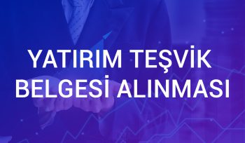 Yatırım Teşvik Belgesi Alınması